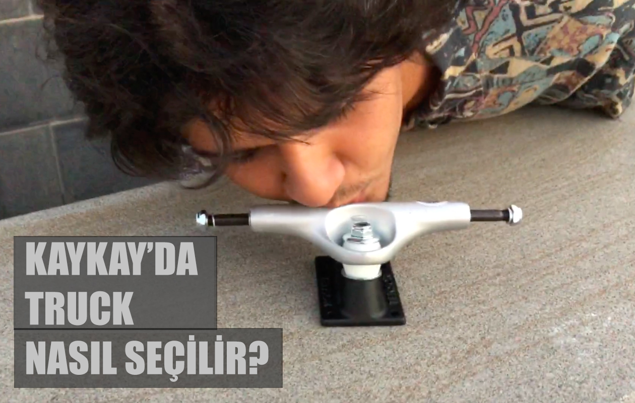 KAYKAY DA TRUCK NASIL SEÇİLİR